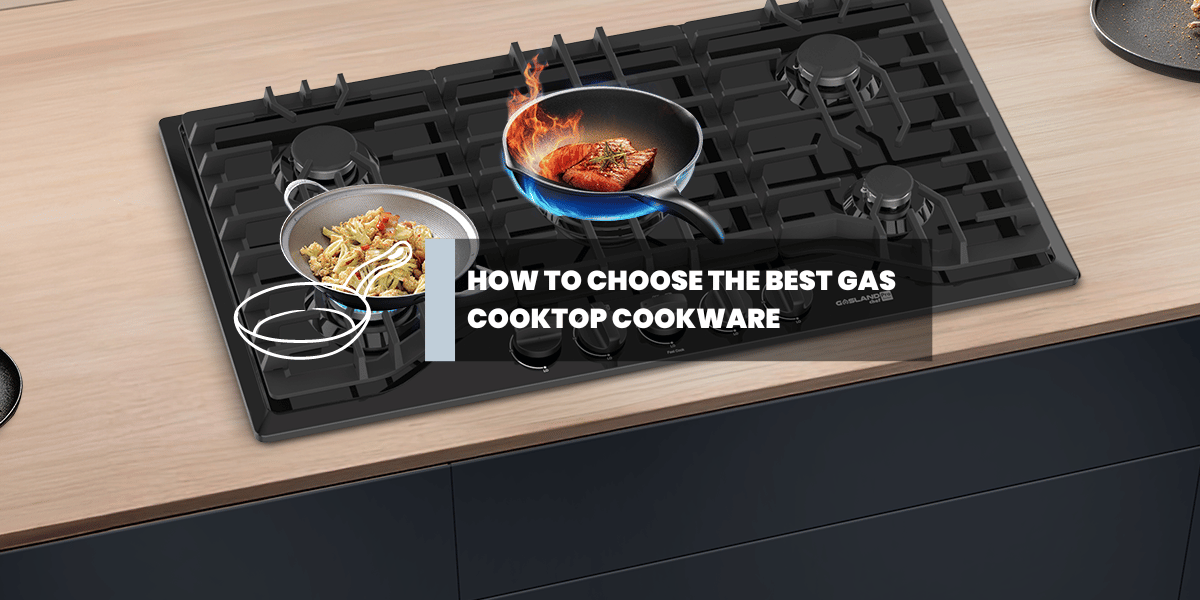 How to Choose the Best Gas Cooktop Cookware-Gaslandchef