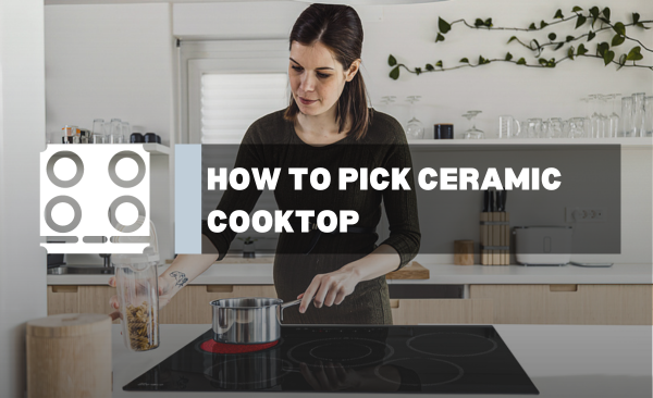 How to pick Ceramic Cooktop