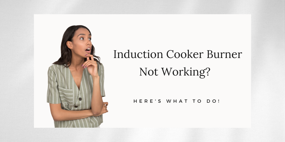 Troubleshooting Guide: Induction cooker Burner Not Working? Here's What to Do!