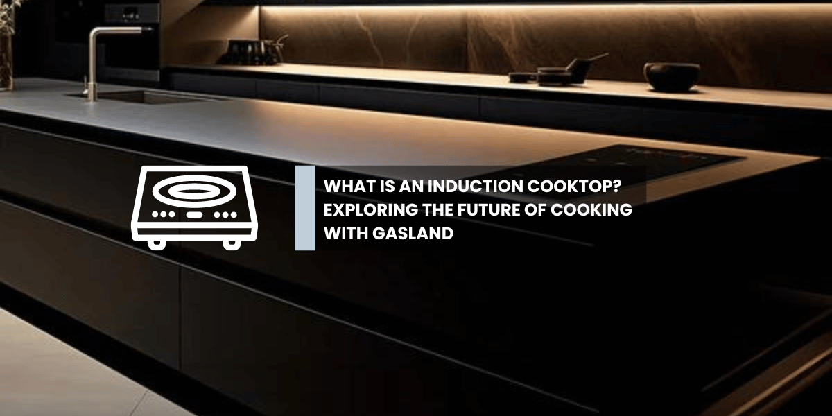 What is an Induction Cooktop? Exploring the Future of Cooking with Gas